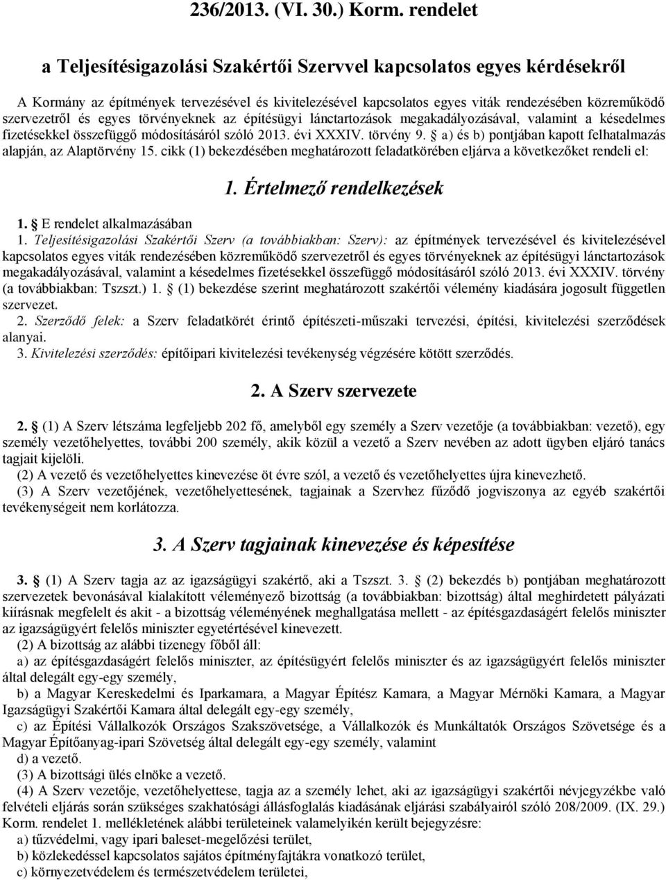 és egyes törvényeknek az építésügyi lánctartozások megakadályozásával, valamint a késedelmes fizetésekkel összefüggő módosításáról szóló 2013. évi XXXIV. törvény 9.