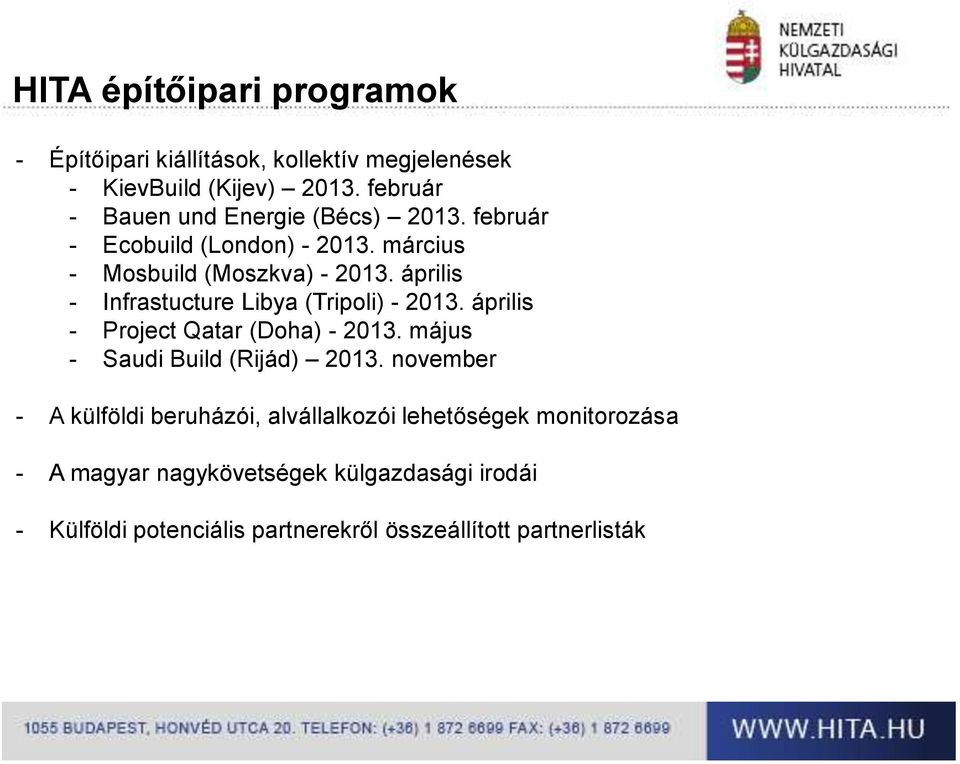 április - Infrastucture Libya (Tripoli) - 2013. április - Project Qatar (Doha) - 2013. május - Saudi Build (Rijád) 2013.