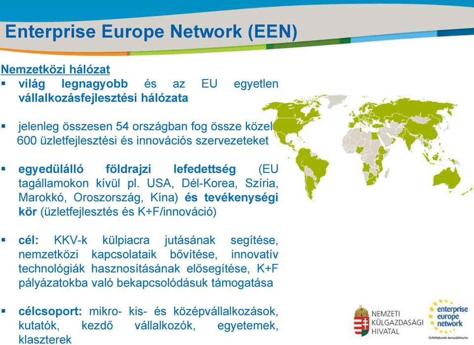 szervezeteket egyedülálló földrajzi lefedettség (EU tagállamokon kívül pl.