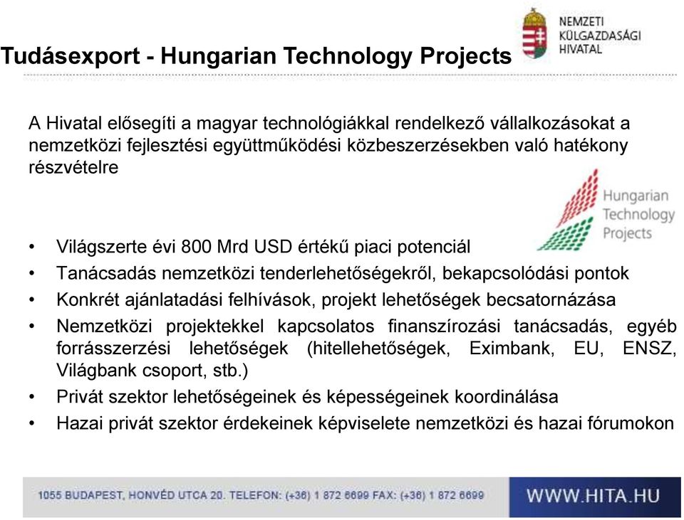 ajánlatadási felhívások, projekt lehetőségek becsatornázása Nemzetközi projektekkel kapcsolatos finanszírozási tanácsadás, egyéb forrásszerzési lehetőségek