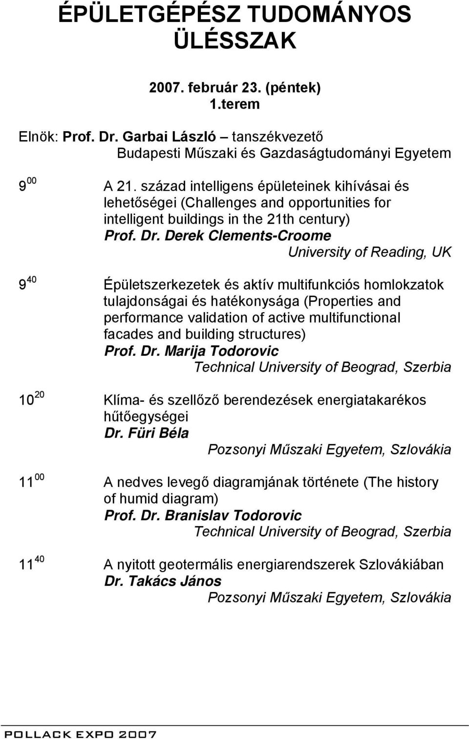 Derek Clements-Croome University of Reading, UK 9 40 Épületszerkezetek és aktív multifunkciós homlokzatok tulajdonságai és hatékonysága (Properties and performance validation of active