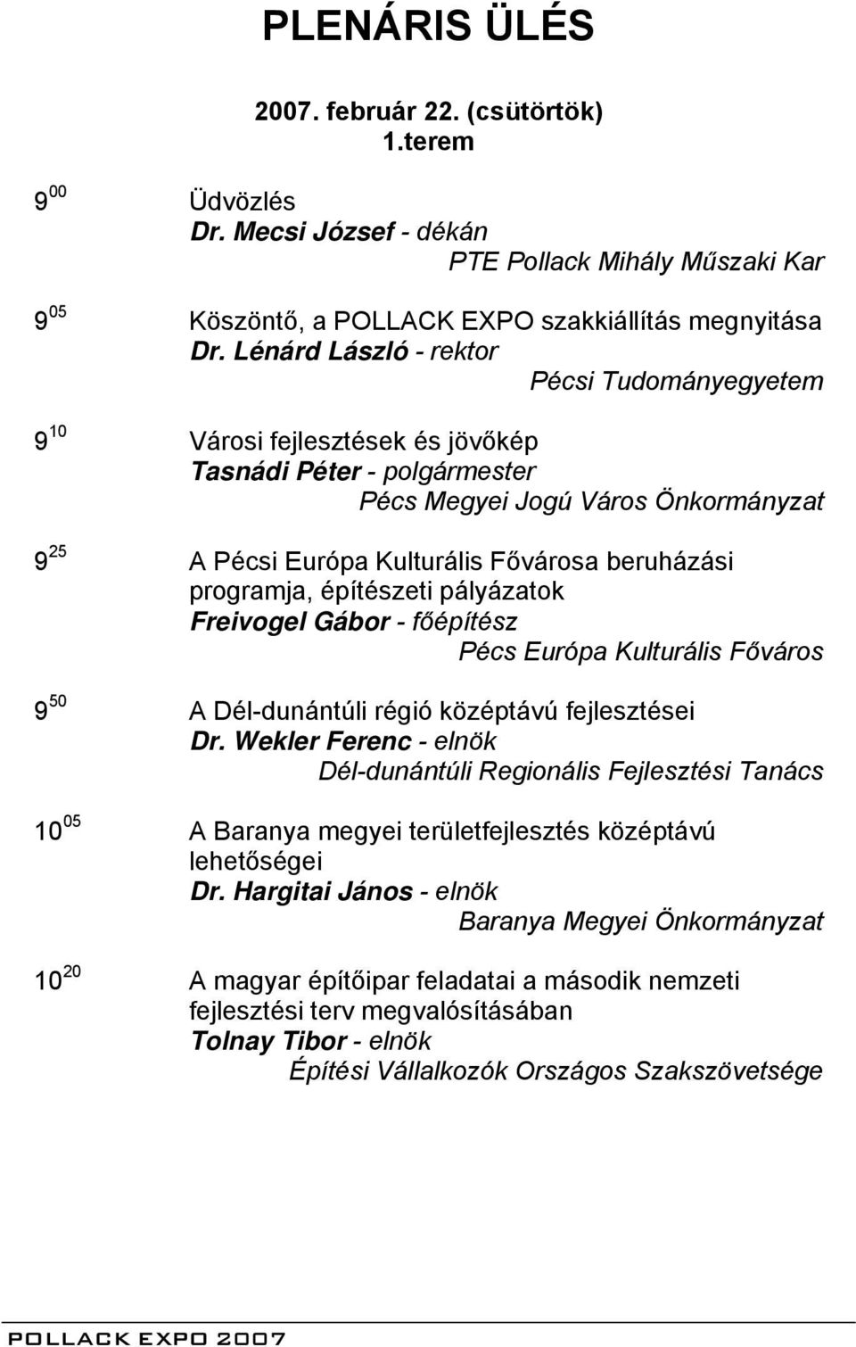 építészeti pályázatok Freivogel Gábor - főépítész Európa Kulturális Főváros 9 50 A Dél-dunántúli régió középtávú fejlesztései Dr.