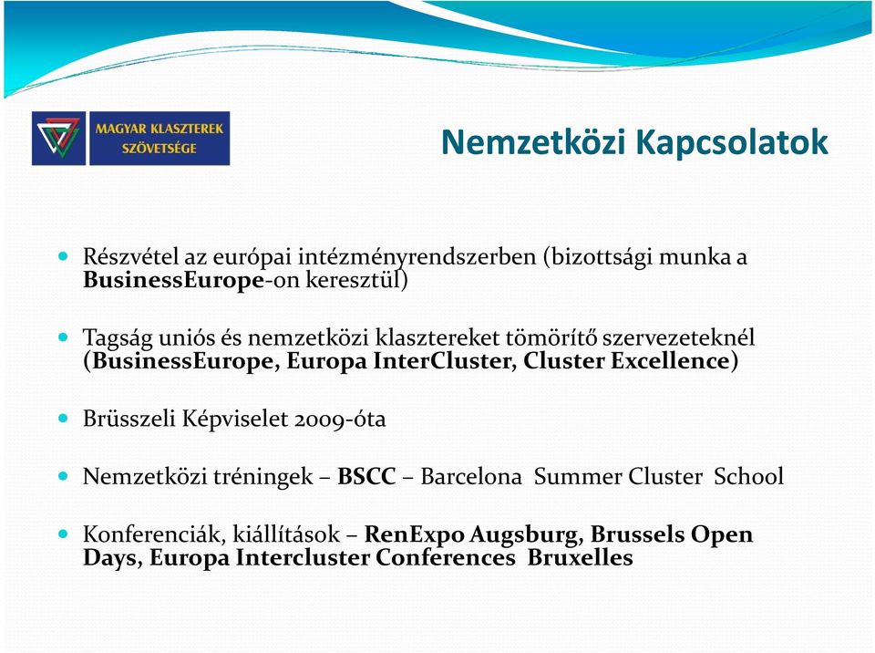 InterCluster, Cluster Excellence) Brüsszeli Képviselet 2009-óta Nemzetközi tréningek BSCC Barcelona Summer