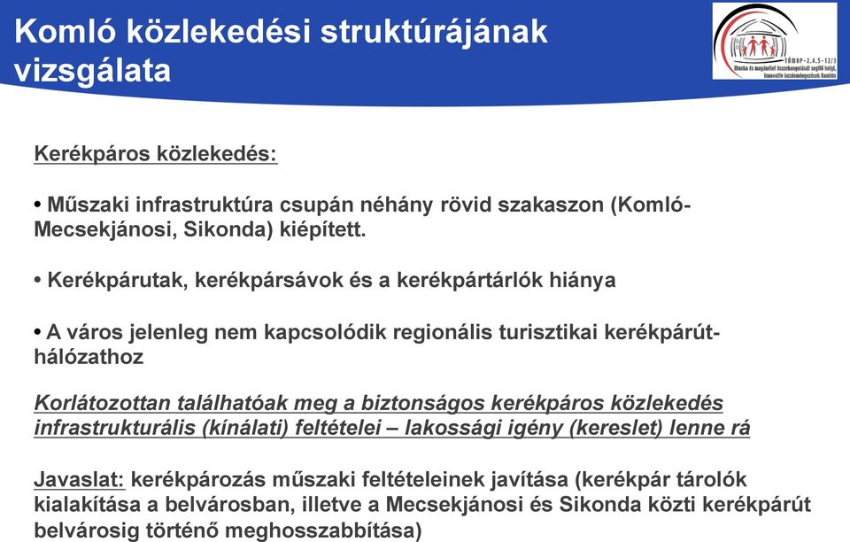 Korlátozottan találhatóak meg a biztonságos kerékpáros közlekedés infrastrukturális (kínálati) feltételei lakossági igény (kereslet) lenne rá