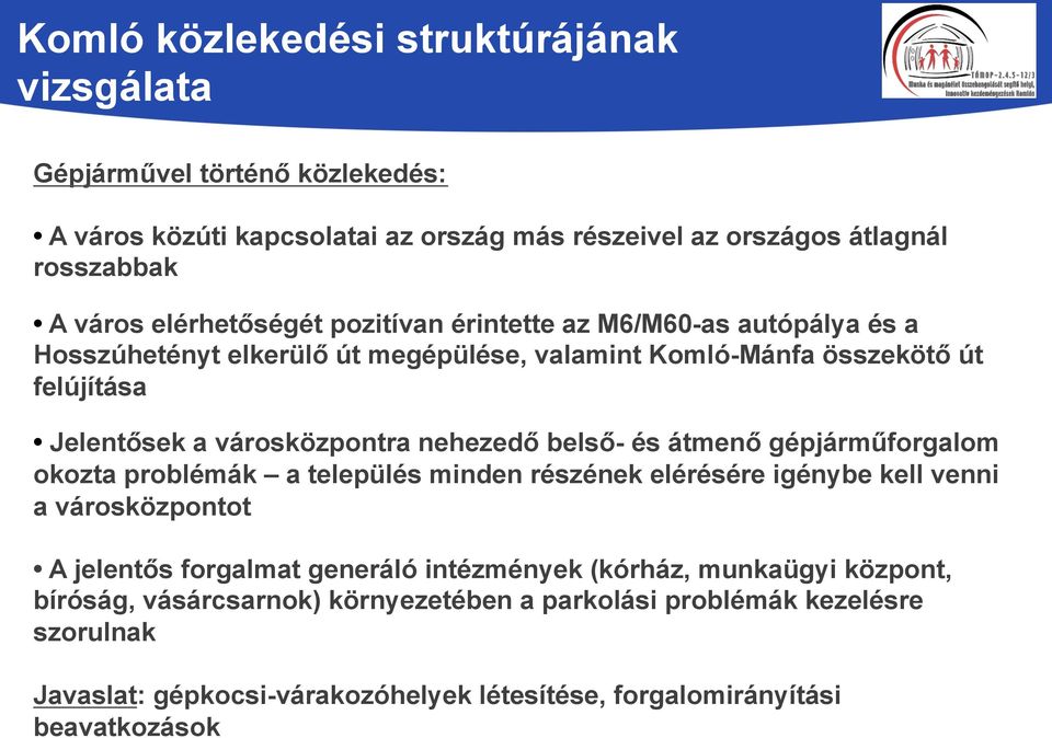 gépjárműforgalom okozta problémák a település minden részének elérésére igénybe kell venni a városközpontot A jelentős forgalmat generáló intézmények (kórház,