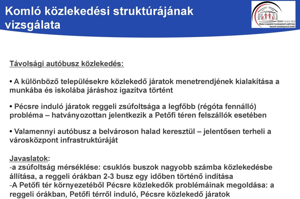 keresztül jelentősen terheli a városközpont infrastruktúráját Javaslatok: - a zsúfoltság mérséklése: csuklós buszok nagyobb számba közlekedésbe állítása, a reggeli