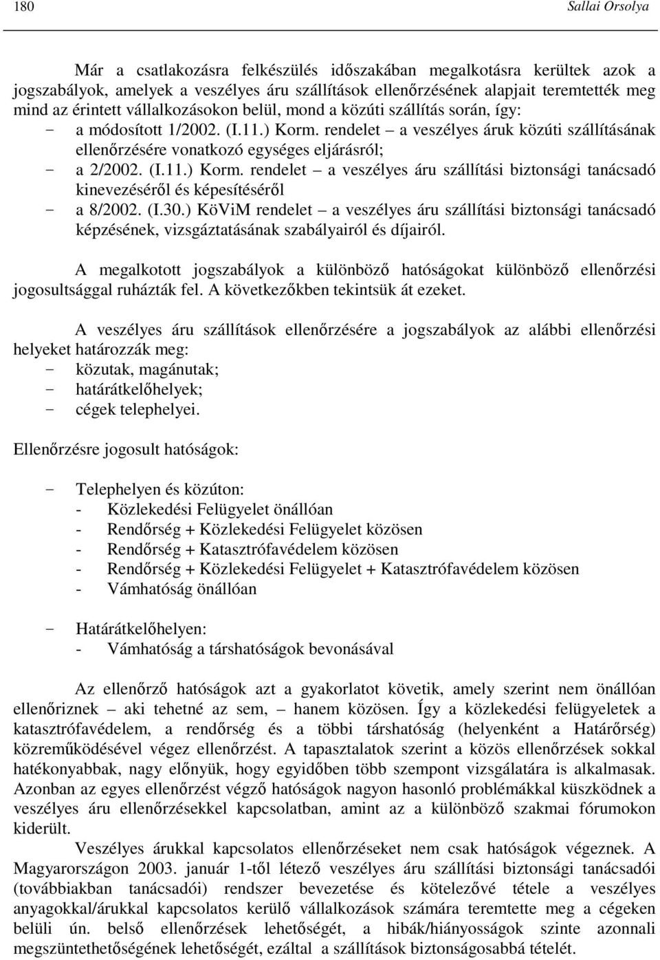 (I.11.) Korm. rendelet a veszélyes áru szállítási biztonsági tanácsadó kinevezésérıl és képesítésérıl - a 8/2002. (I.30.