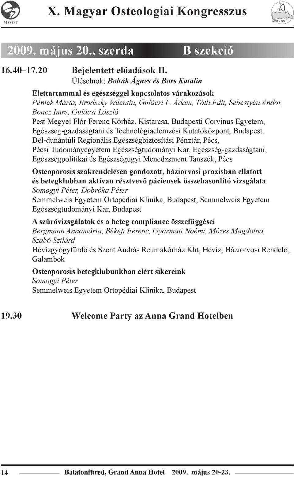 Ádám, Tóth Edit, Sebestyén Andor, Boncz Imre, Gulácsi László Pest Megyei Flór Ferenc Kórház, Kistarcsa, Budapesti Corvinus Egyetem, Egészség-gazdaságtani és Technológiaelemzési Kutatóközpont,