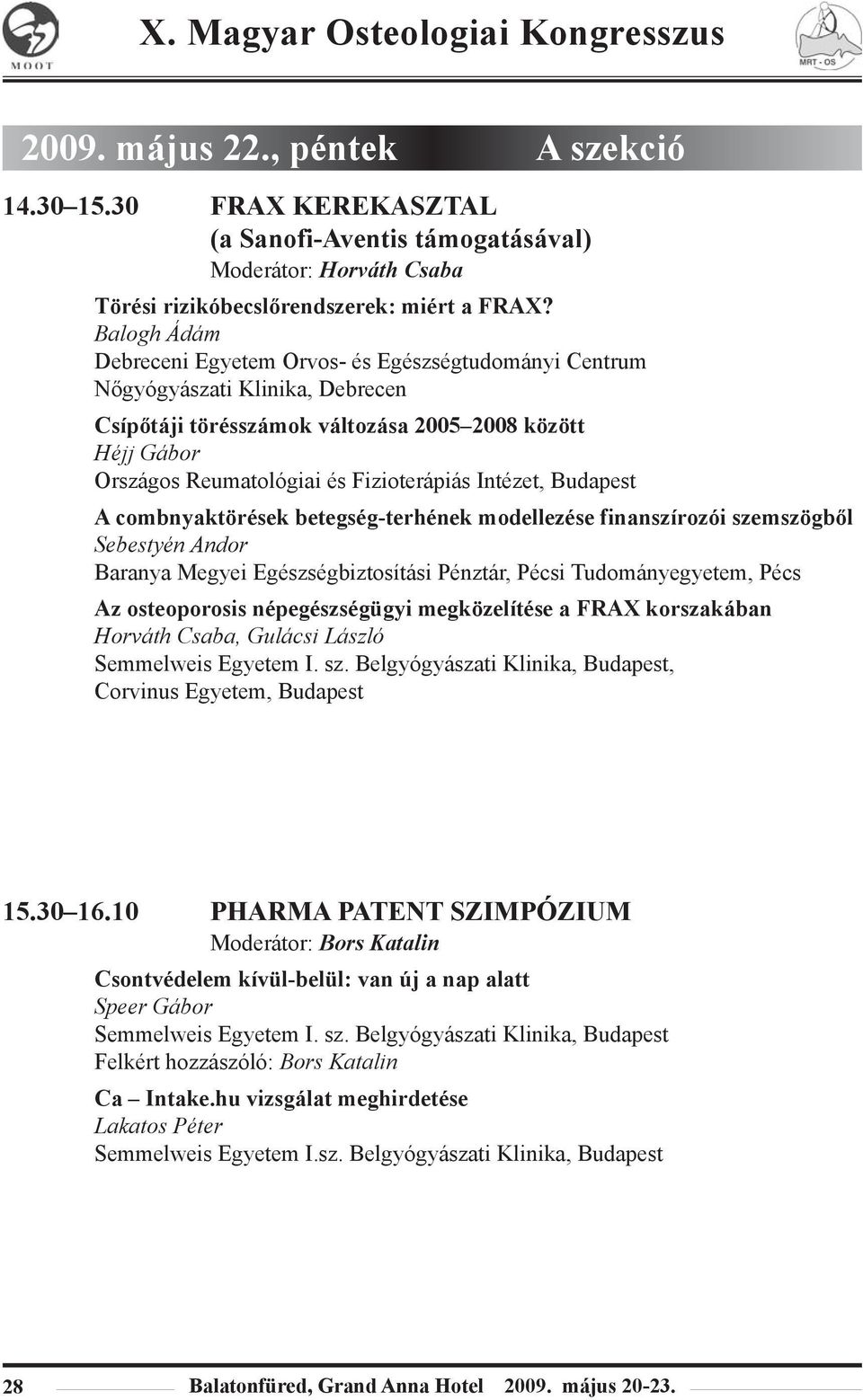 Intézet, Budapest A combnyaktörések betegség-terhének modellezése finanszírozói szemszögbõl Sebestyén Andor Baranya Megyei Egészségbiztosítási Pénztár, Pécsi Tudományegyetem, Pécs Az osteoporosis