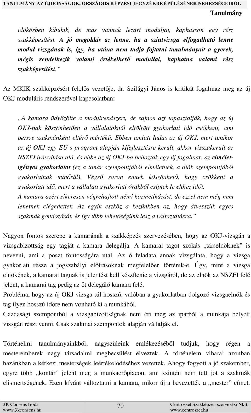 rész szakképesítést. Az MKIK szakképzésért felelős vezetője, dr.