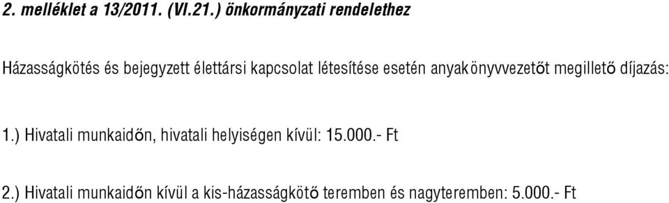 létesítése esetén anyakönyvvezetőt megillető díjazás: 1.