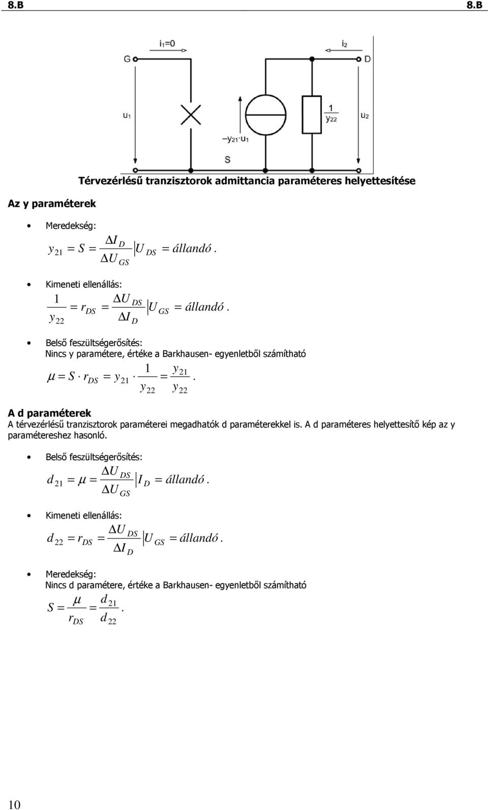 y22 y22 1 y. A d paraméterek A térvezérléső tranzisztorok paraméterei megadhatók d paraméterekkel is.