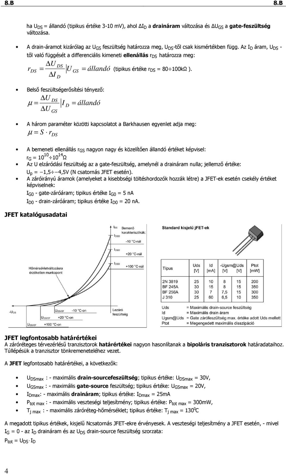 S = Belsı feszültségerısítési tényezı: µ = S I = állandó A három paraméter közötti kapcsolatot a Barkhausen egyenlet adja meg: µ = S r S A bemeneti ellenállás r nagyon nagy és közelítıen állandó