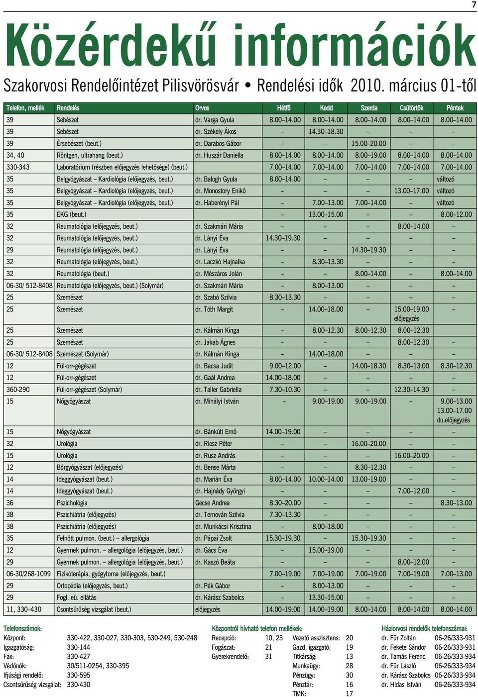 00 14.00 8.00 14.00 8.00 19.00 8.00 14.00 8.00 14.00 330-343 Laboratórium (részben elôjegyzés lehetôsége) (beut.) 7.00 14.00 7.00 14.00 7.00 14.00 7.00 14.00 7.00 14.00 35 Belgyógyászat Kardiológia (elôjegyzés, beut.