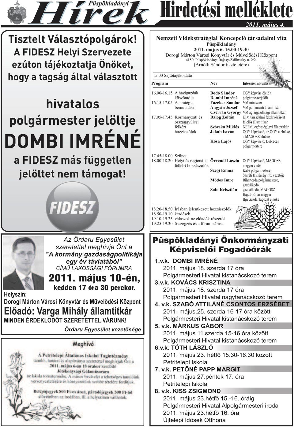 Hirdetési melléklete 2011. május 4. Nemzeti Vidékstratégiai Koncepció társadalmi vita Püspökladány 2011. május 6. 15.00-19.30 Dorogi Márton Városi Könyvtár és Művelődési Központ 4150.