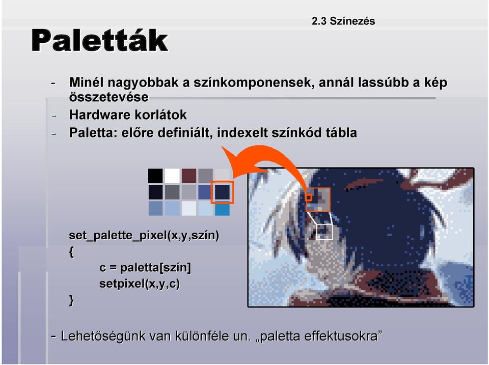 összetevése - Hardware korlátok - Paletta: előre definiált, indexelt