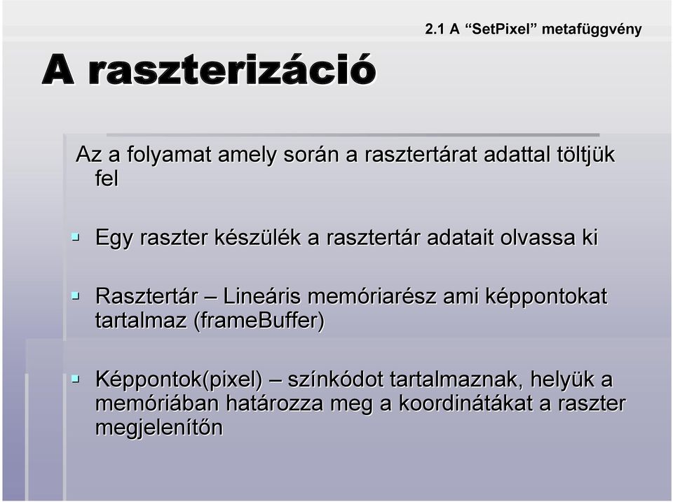 Rasztertár Lineáris memóriarész ami képpontokat tartalmaz (framebuffer( framebuffer)