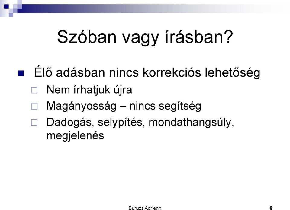 Nem írhatjuk újra Magányosság nincs