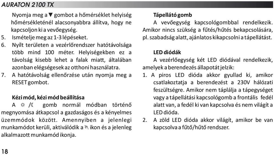 A hatótávolság ellenőrzése után nyomja meg a RESET gombot. Kézi mód, kézi mód beállítása A / gomb normál módban történő megnyomása átkapcsol a gazdaságos és a kényelmes üzemmódok között.