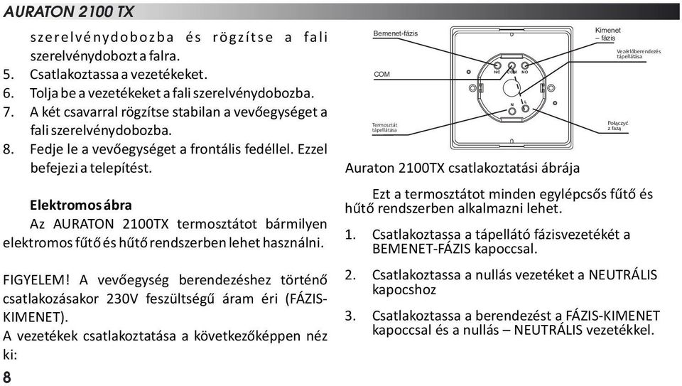 Elektromos ábra Az AURATON 2100TX termosztátot bármilyen elektromos fűtő és hűtő rendszerben lehet használni. FIGYELEM!