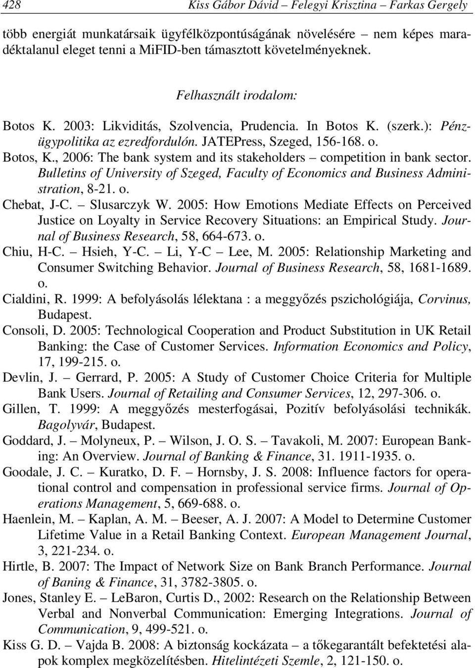 , 2006: The bank system and its stakeholders competition in bank sector. Bulletins of University of Szeged, Faculty of Economics and Business Administration, 8-21. o. Chebat, J-C. Slusarczyk W.