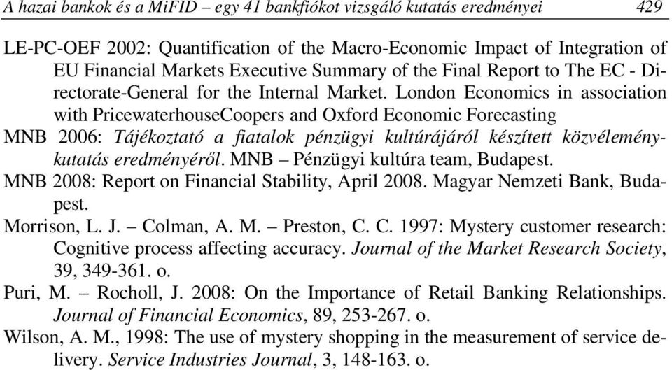 London Economics in association with PricewaterhouseCoopers and Oxford Economic Forecasting MNB 2006: Tájékoztató a fiatalok pénzügyi kultúrájáról készített közvéleménykutatás eredményéről.