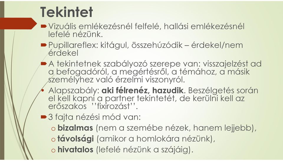 megértésről, a témához, a másik személyhez való érzelmi viszonyról. Alapszabály: aki félrenéz, hazudik.