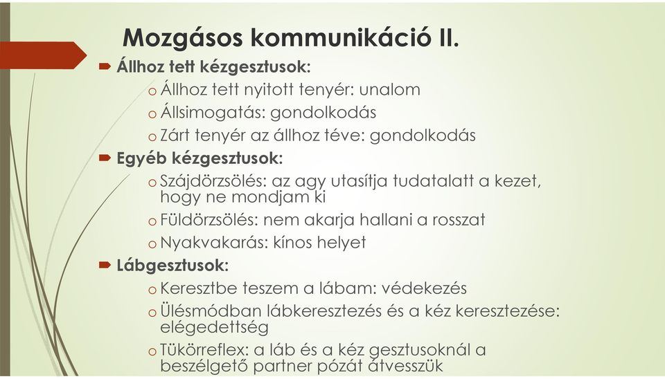 gondolkodás Egyéb kézgesztusok: oszájdörzsölés: az agy utasítja tudatalatta kezet, hogy ne mondjam ki o Füldörzsölés: nem akarja