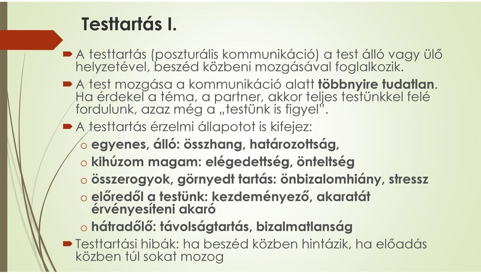 A testtartás érzelmi állapotot is kifejez: o egyenes, álló: összhang, határozottság, o kihúzom magam: elégedettség, önteltség oösszerogyok, görnyedt tartás: