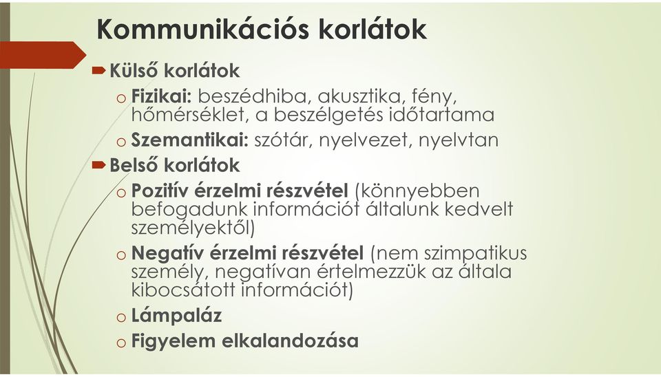 részvétel(könnyebben befogadunk információt általunk kedvelt személyektől) onegatív érzelmi