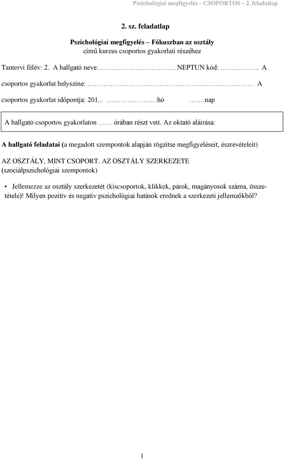 Az oktató aláírása: A hallgató feladatai (a megadott szempontok alapján rögzítse megfigyeléseit, észrevételeit) AZ OSZTÁLY, MINT CSOPORT.