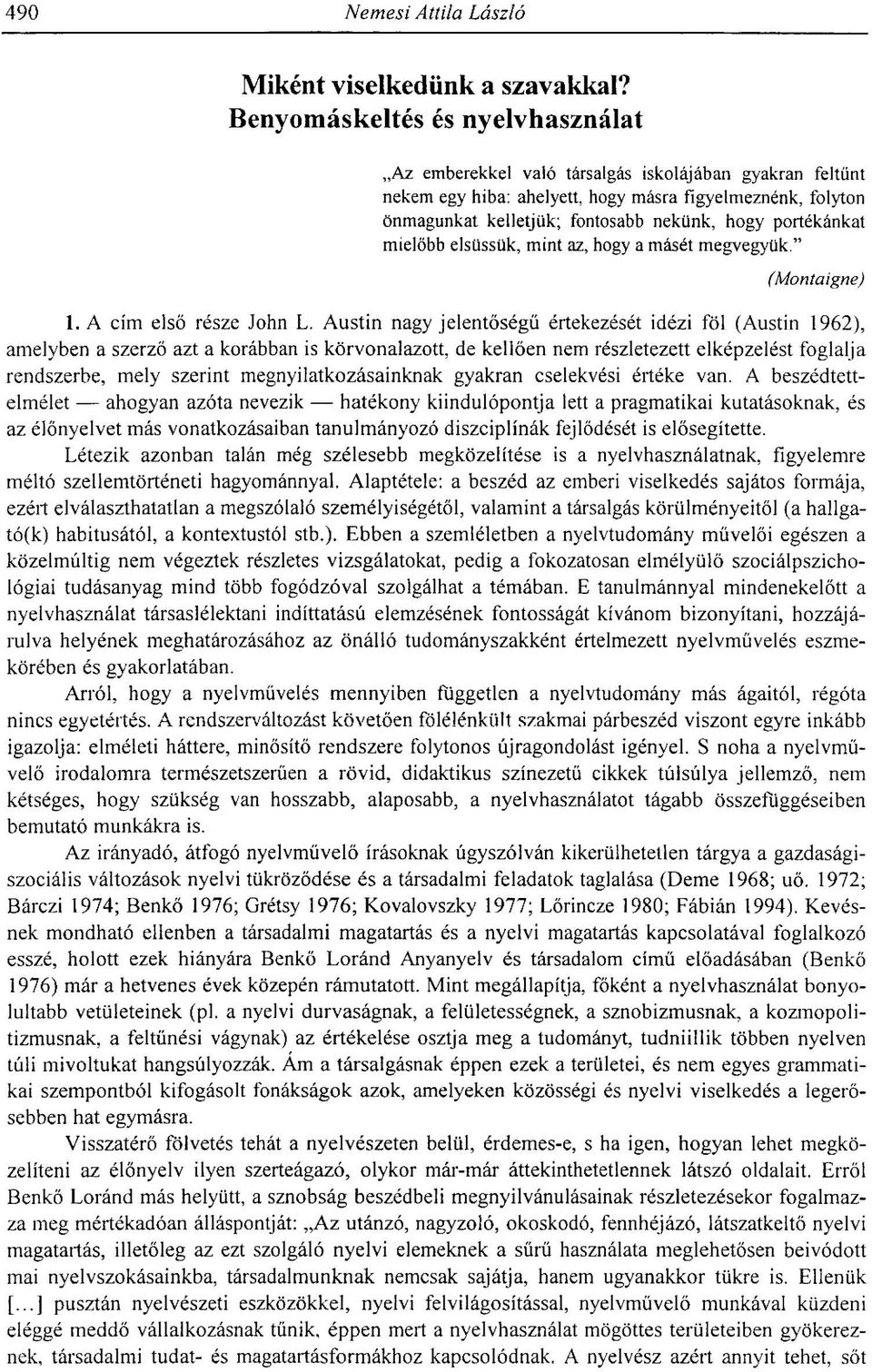 portékánkat mielőbb elsüssük, mint az, hogy a másét megvegyük." (Montaigne) 1. A cím első része John L.