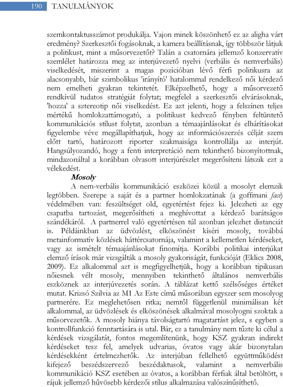 szimbolikus 'irányító' hatalommal rendelkező női kérdező nem emelheti gyakran tekintetét.