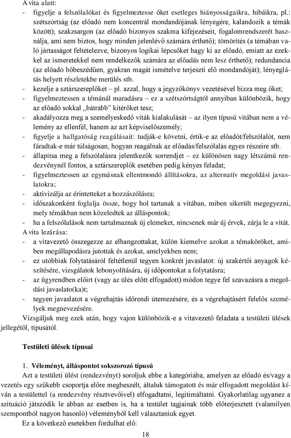 minden jelenlévő számára érthető); tömörítés (a témában való jártasságot feltételezve, bizonyos logikai lépcsőket hagy ki az előadó, emiatt az ezekkel az ismeretekkel nem rendelkezők számára az