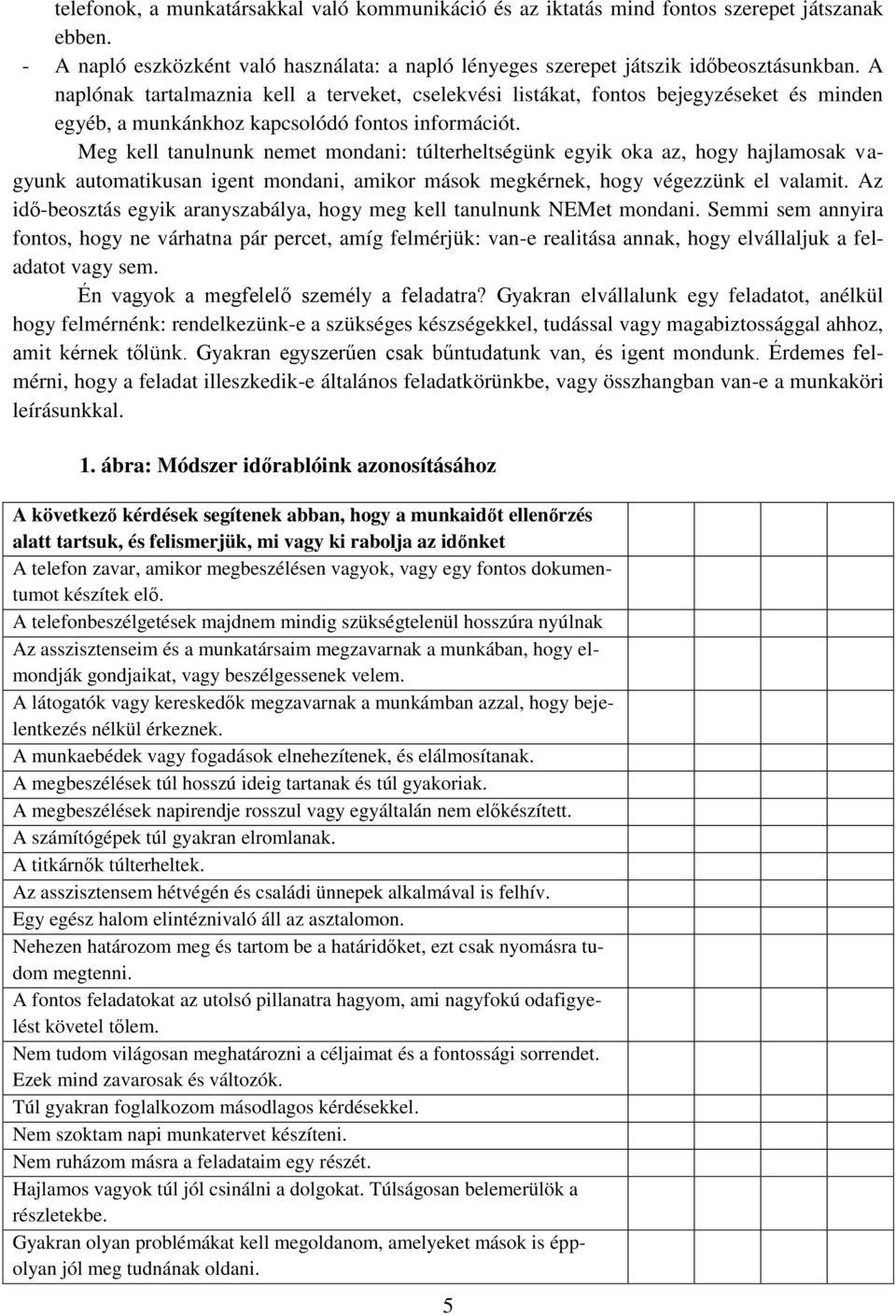 Meg kell tanulnunk nemet mondani: túlterheltségünk egyik oka az, hogy hajlamosak vagyunk automatikusan igent mondani, amikor mások megkérnek, hogy végezzünk el valamit.