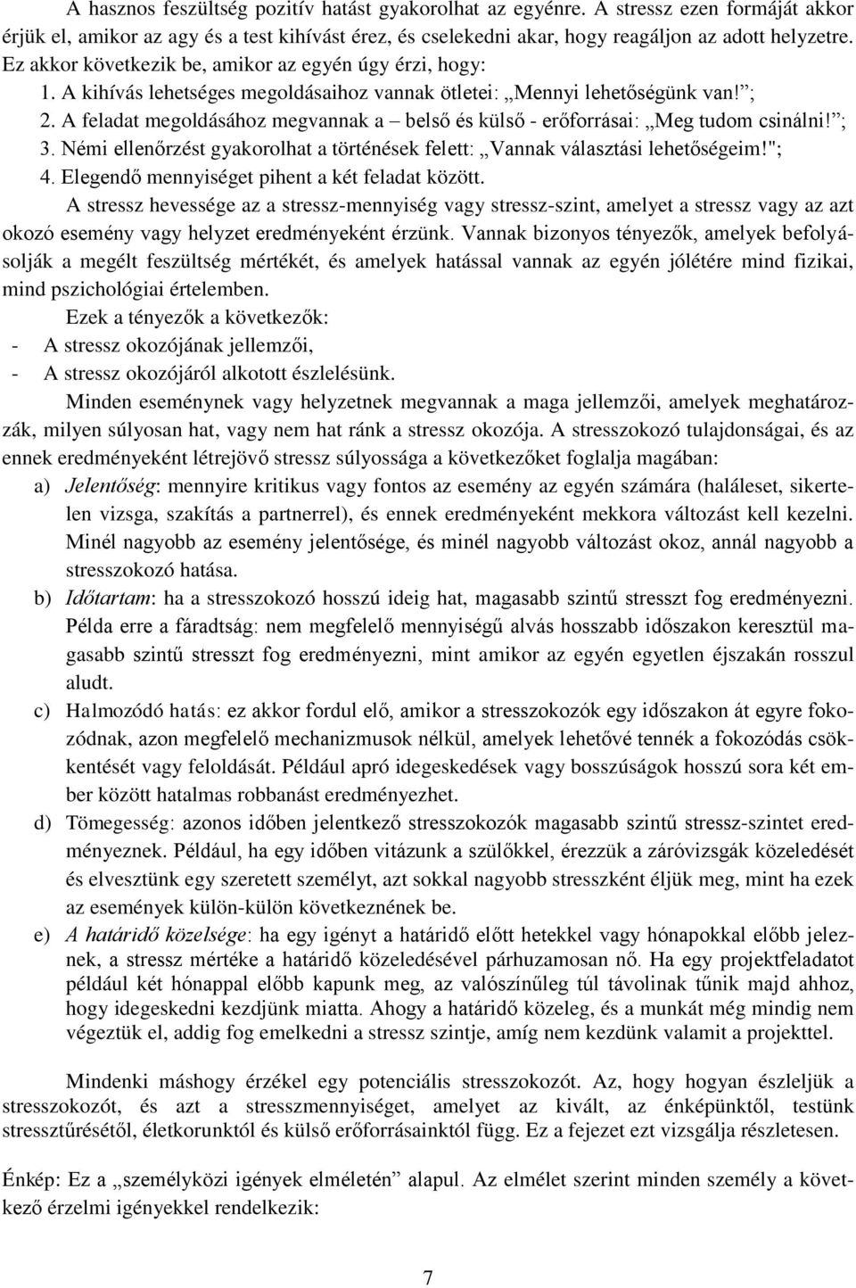 A feladat megoldásához megvannak a belső és külső - erőforrásai: Meg tudom csinálni! ; 3. Némi ellenőrzést gyakorolhat a történések felett: Vannak választási lehetőségeim!"; 4.