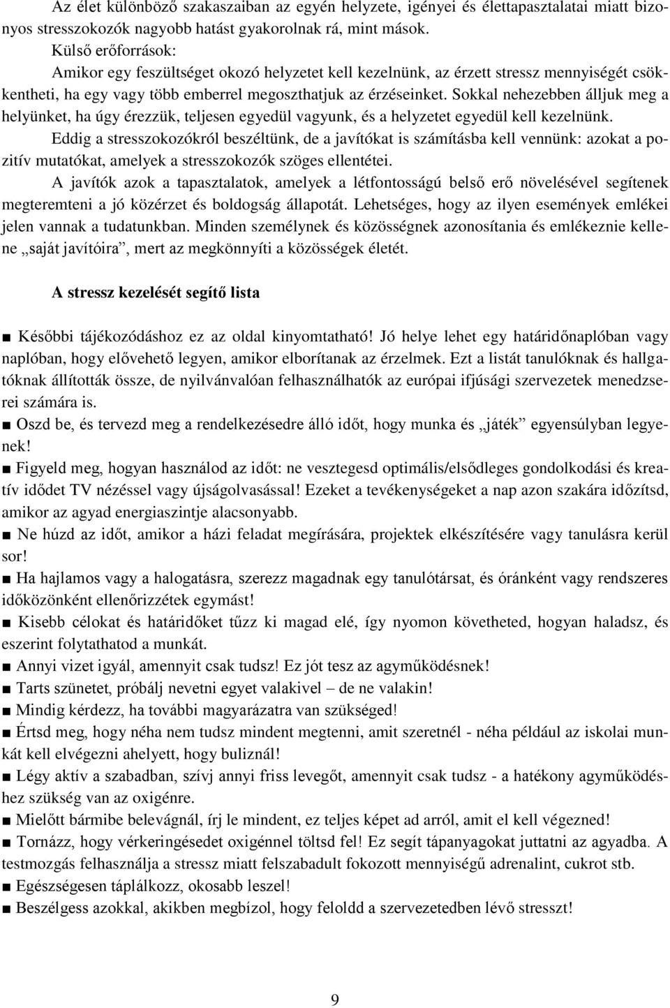 Sokkal nehezebben álljuk meg a helyünket, ha úgy érezzük, teljesen egyedül vagyunk, és a helyzetet egyedül kell kezelnünk.