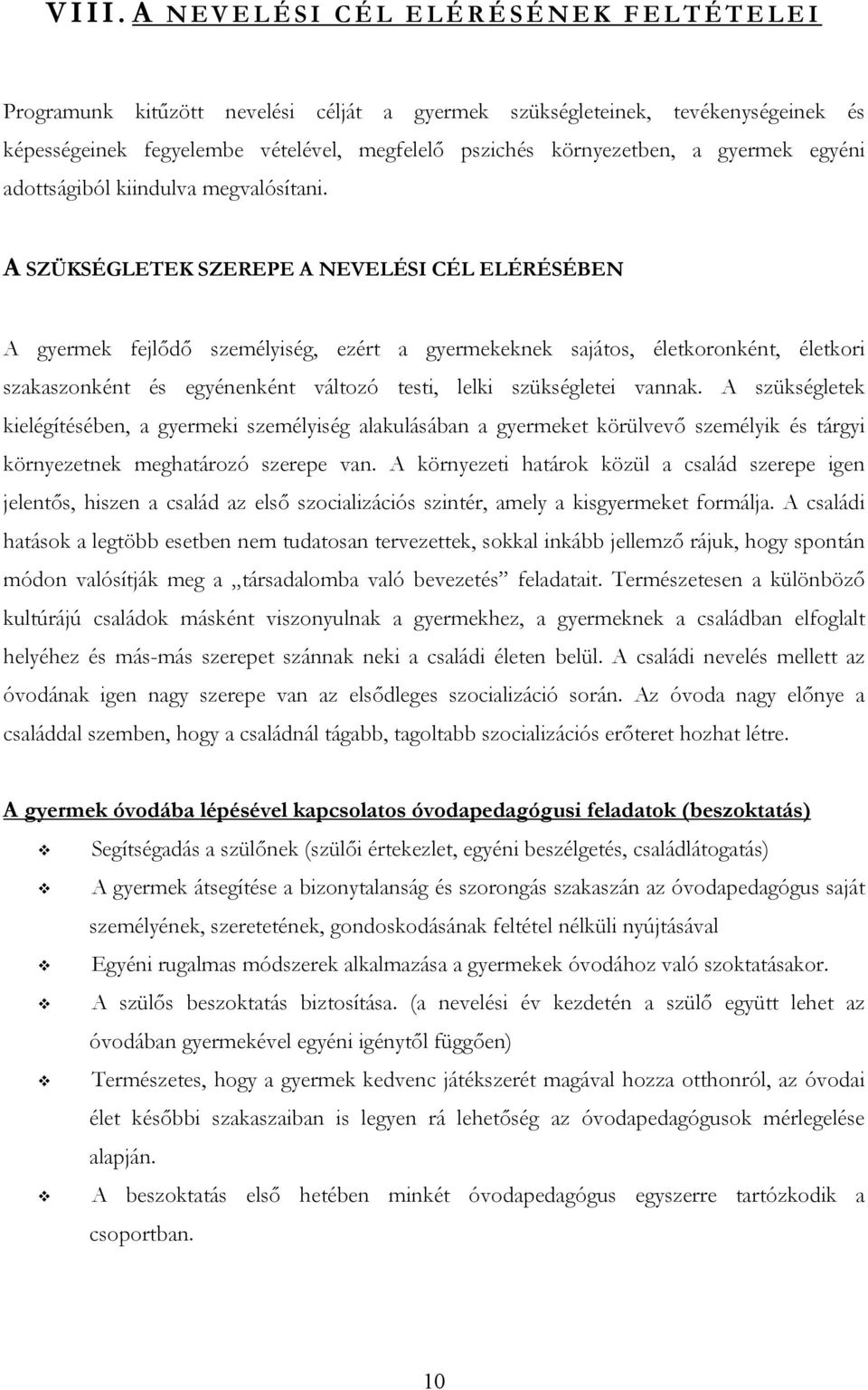 A SZÜKSÉGLETEK SZEREPE A NEVELÉSI CÉL ELÉRÉSÉBEN A gyermek fejlődő személyiség, ezért a gyermekeknek sajátos, életkoronként, életkori szakaszonként és egyénenként változó testi, lelki szükségletei