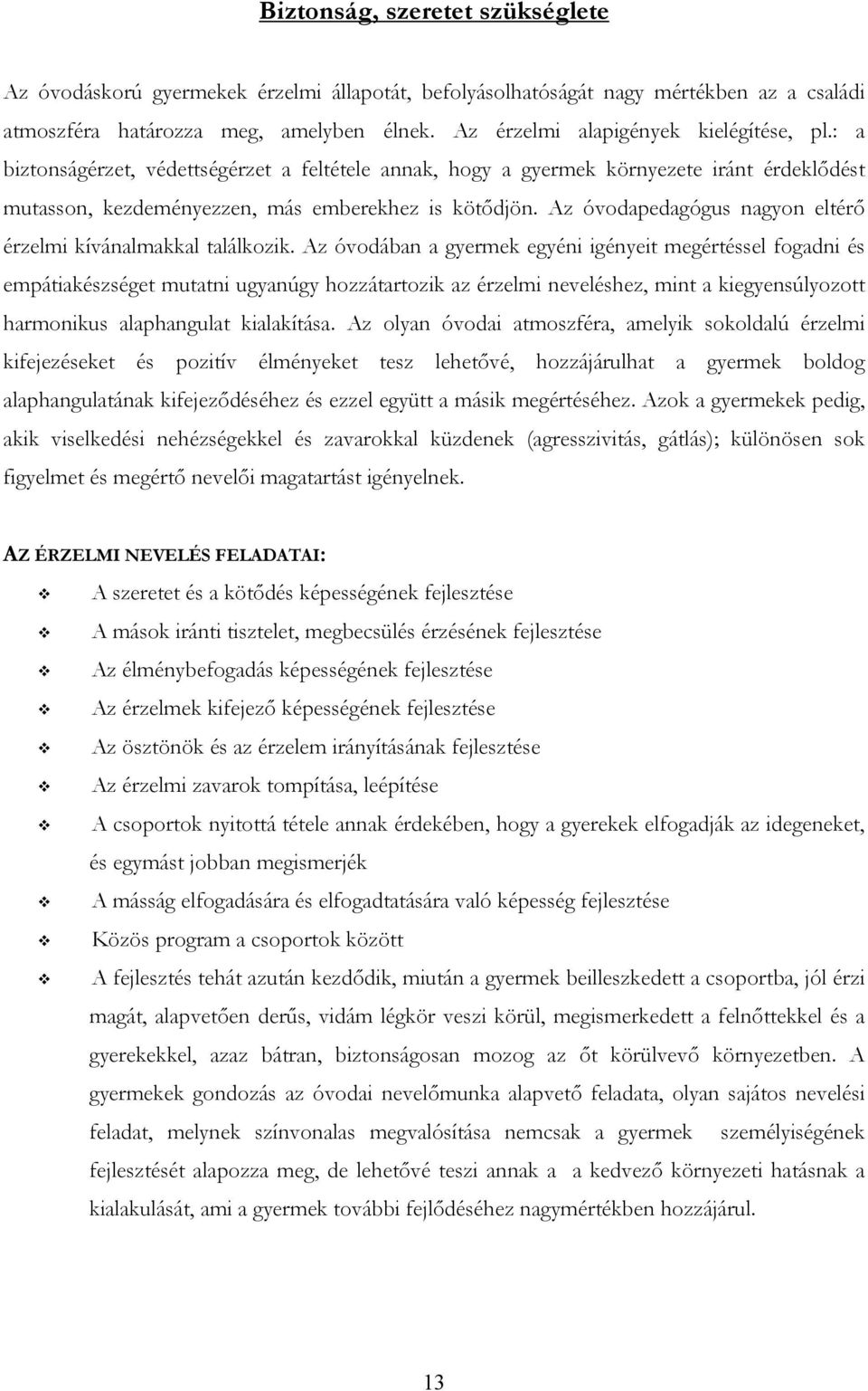 Az óvodapedagógus nagyon eltérő érzelmi kívánalmakkal találkozik.