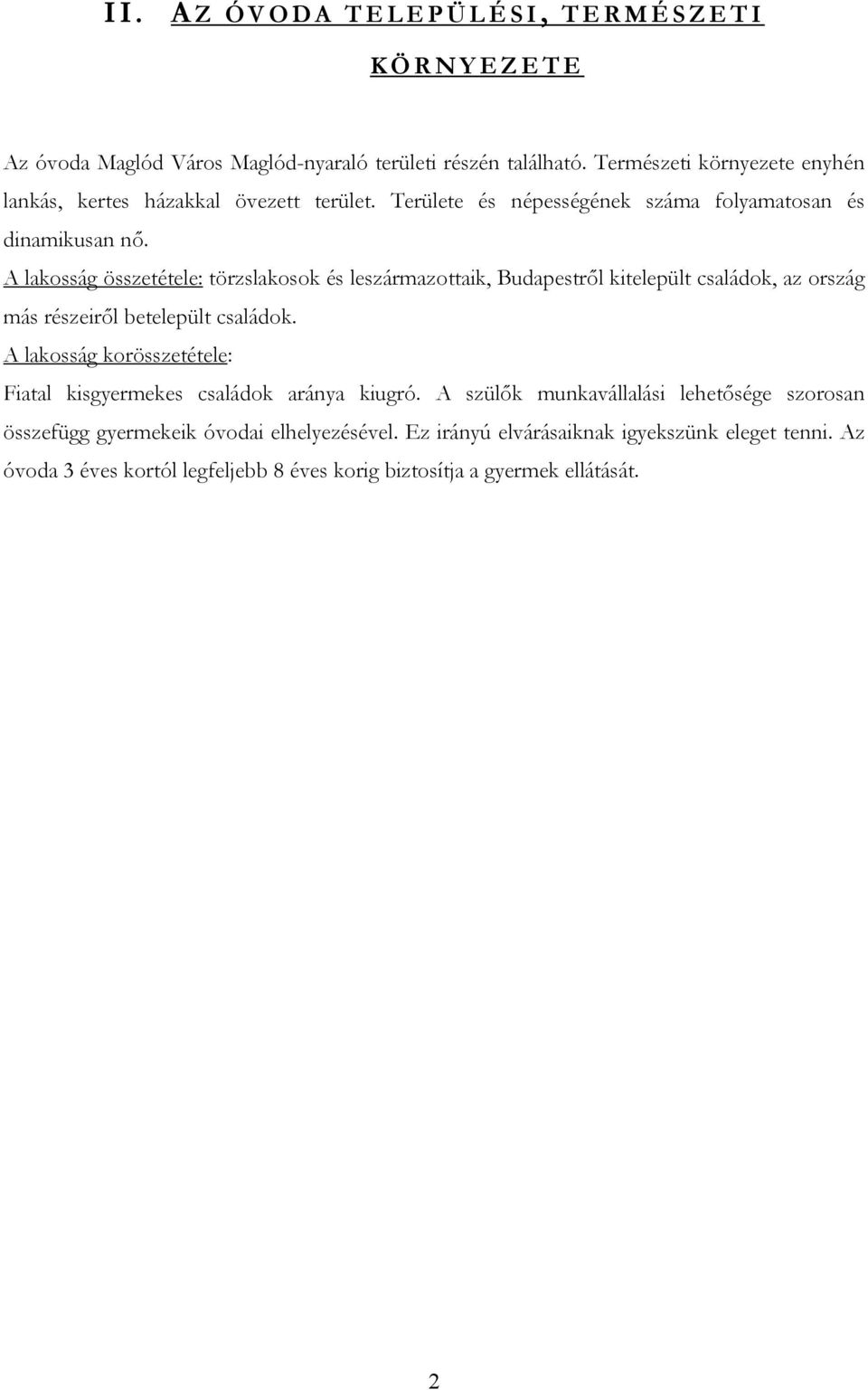 A lakosság összetétele: törzslakosok és leszármazottaik, Budapestről kitelepült családok, az ország más részeiről betelepült családok.