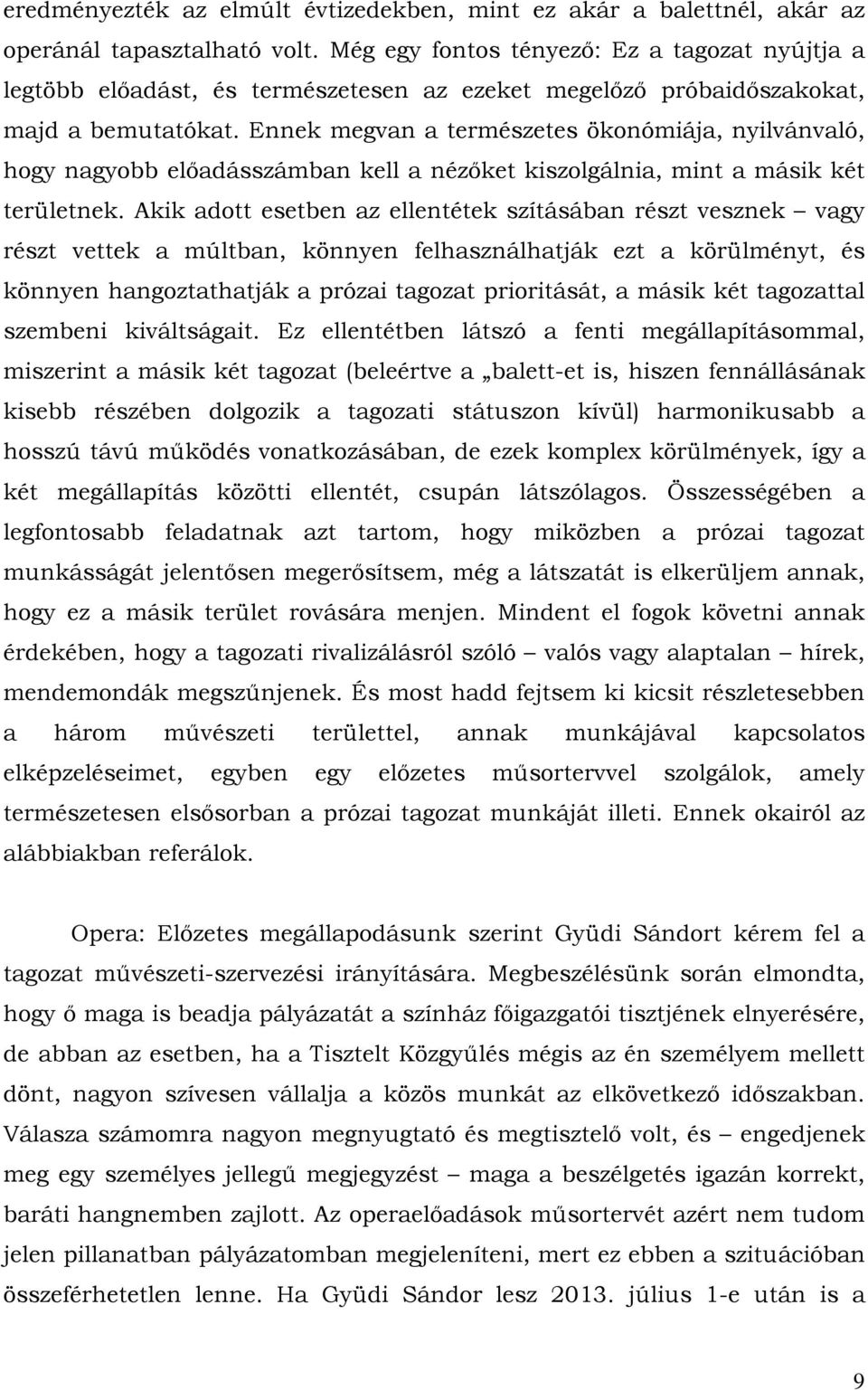 Ennek megvan a természetes ökonómiája, nyilvánvaló, hogy nagyobb előadásszámban kell a nézőket kiszolgálnia, mint a másik két területnek.