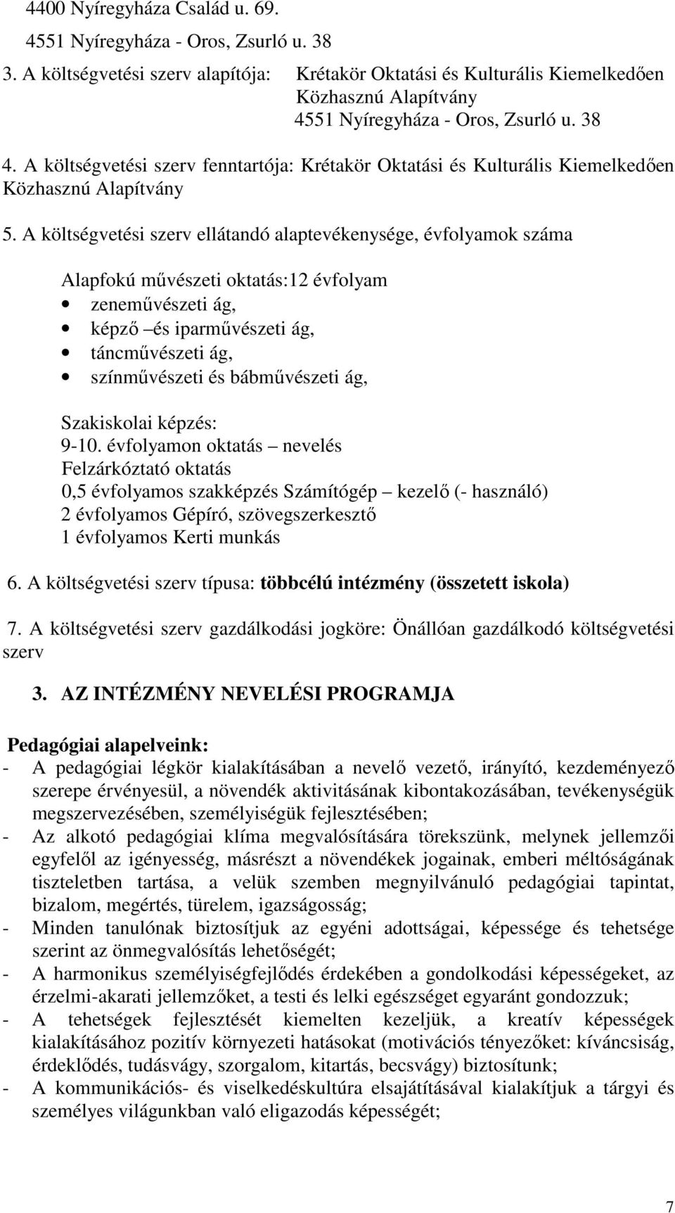 A költségvetési szerv fenntartója: Krétakör Oktatási és Kulturális Kiemelkedıen Közhasznú Alapítvány 5.