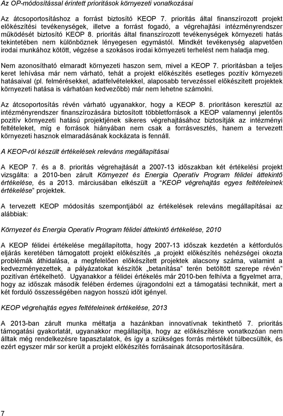 prioritás által finanszírozott tevékenységek környezeti hatás tekintetében nem különböznek lényegesen egymástól.