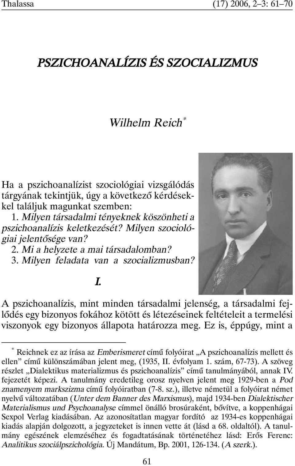 I. A pszichoanalízis, mint minden társadalmi jelenség, a társadalmi fejlõdés egy bizonyos fokához kötött és létezéseinek feltételeit a termelési viszonyok egy bizonyos állapota határozza meg.