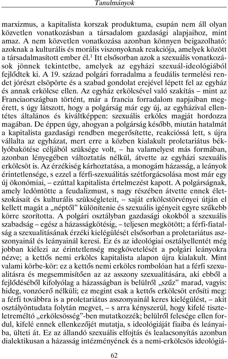 1 Itt elsõsorban azok a szexuális vonatkozások jönnek tekintetbe, amelyek az egyházi szexuál-ideológiából fejlõdtek ki. A 19.