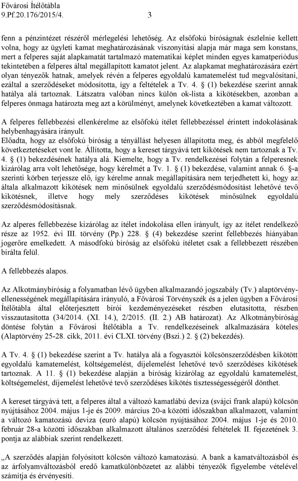 minden egyes kamatperiódus tekintetében a felperes által megállapított kamatot jelent.