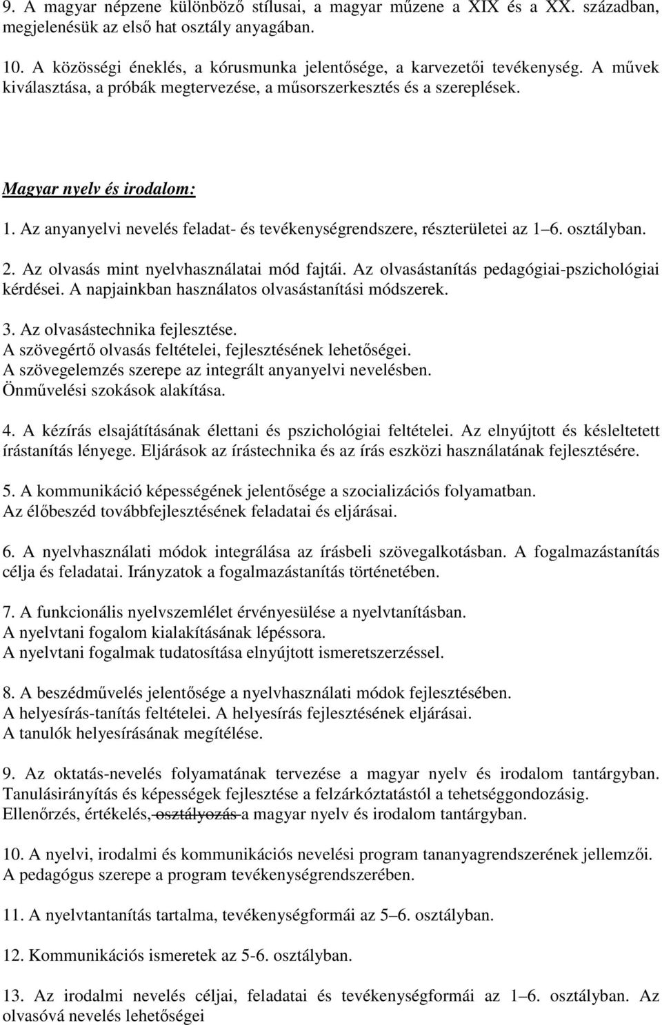 Az anyanyelvi nevelés feladat- és tevékenységrendszere, részterületei az 1 6. osztályban. 2. Az olvasás mint nyelvhasználatai mód fajtái. Az olvasástanítás pedagógiai-pszichológiai kérdései.