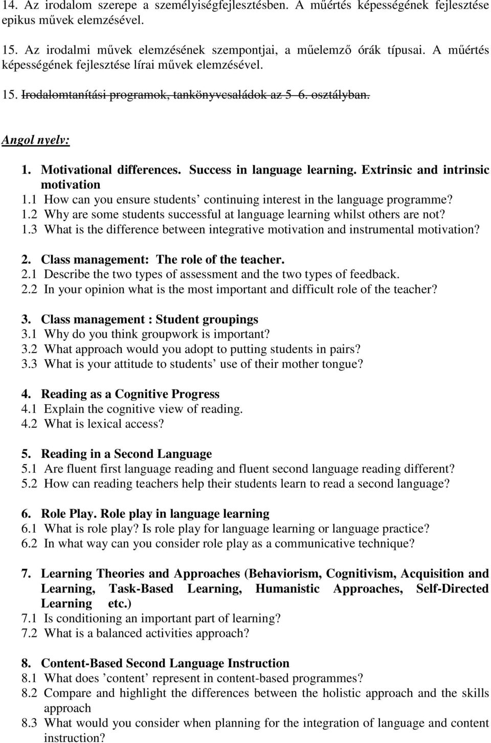 Extrinsic and intrinsic motivation 1.1 How can you ensure students continuing interest in the language programme? 1.2 Why are some students successful at language learning whilst others are not? 1.3 What is the difference between integrative motivation and instrumental motivation?