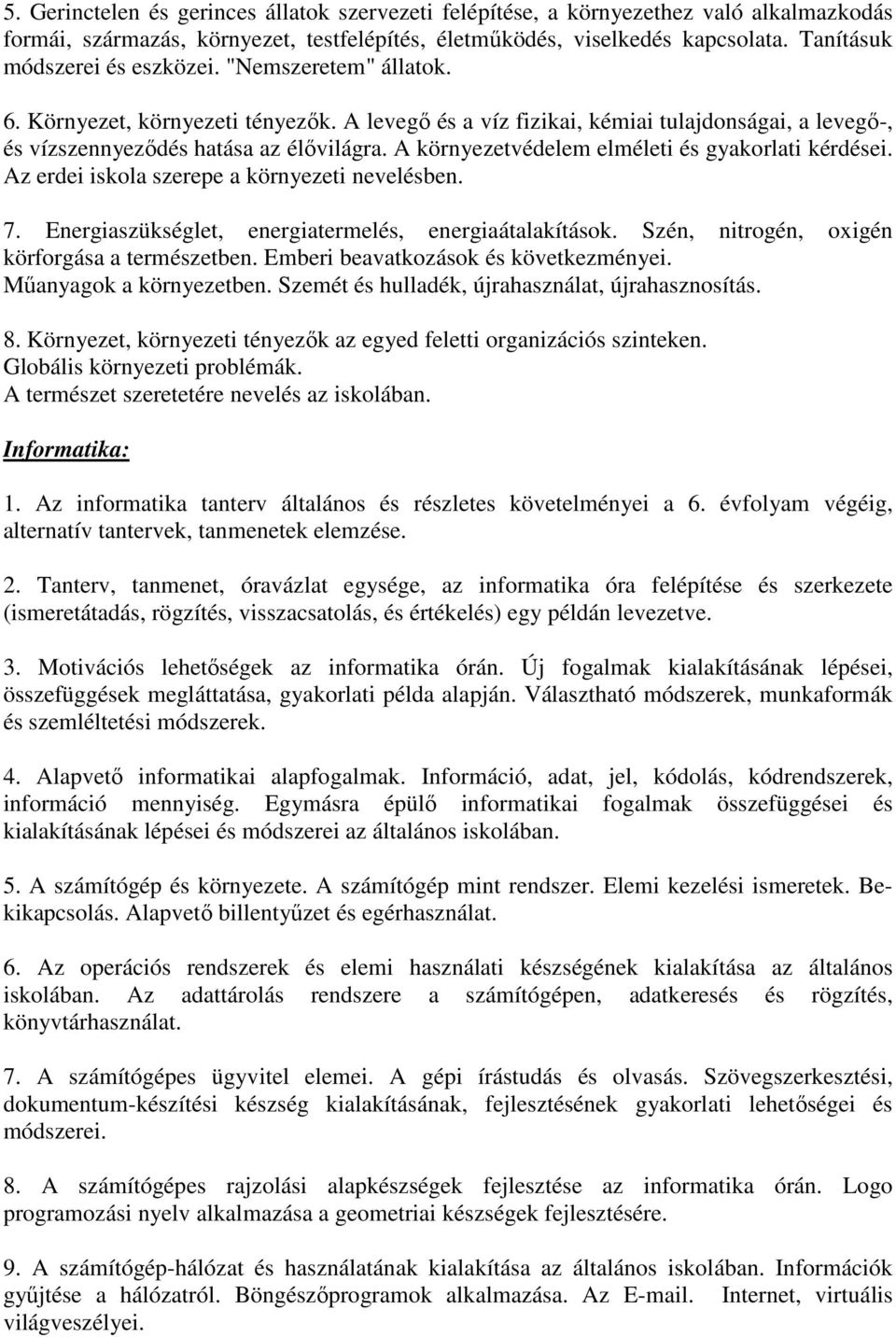 A környezetvédelem elméleti és gyakorlati kérdései. Az erdei iskola szerepe a környezeti nevelésben. 7. Energiaszükséglet, energiatermelés, energiaátalakítások.