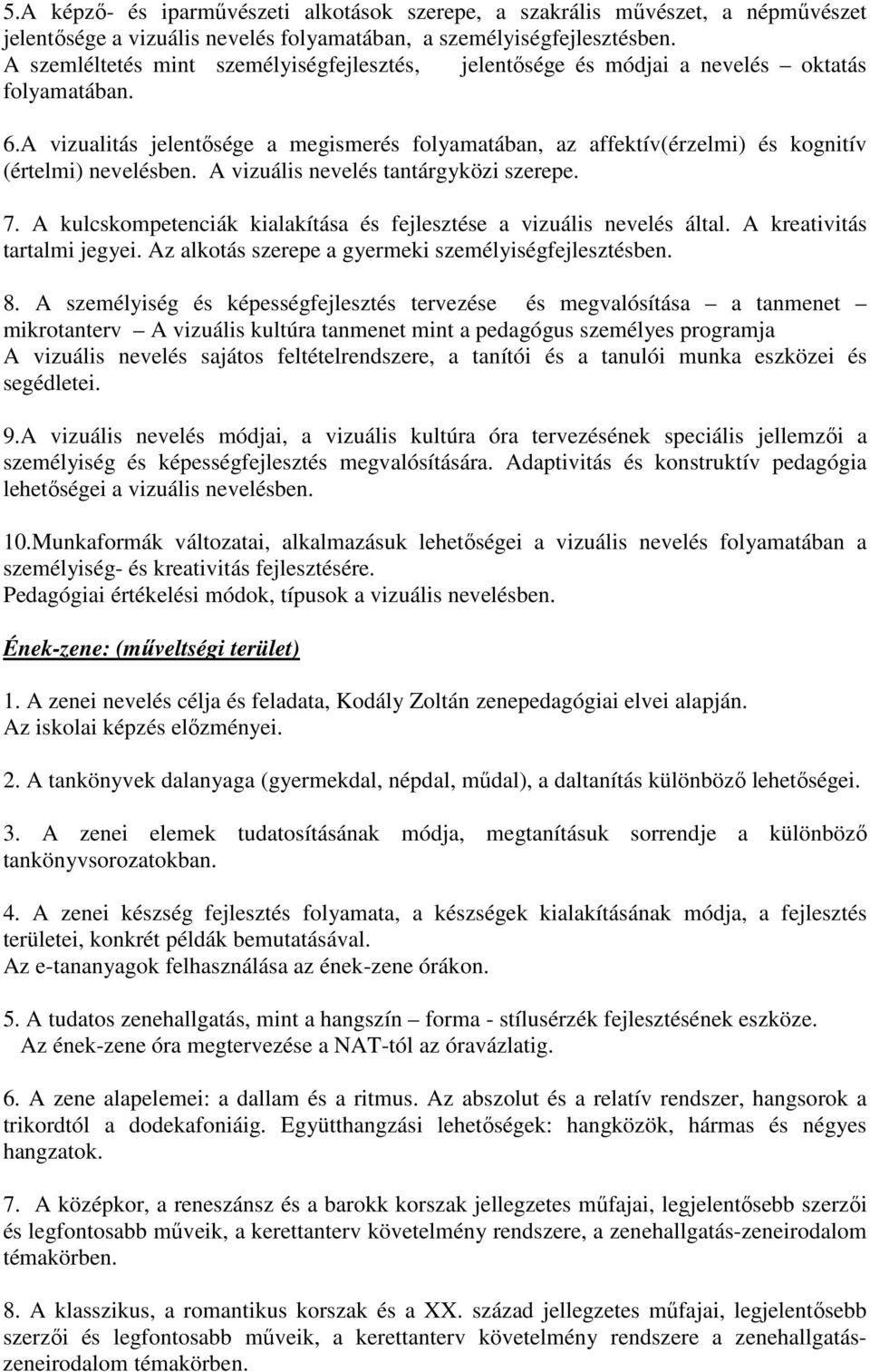 A vizualitás jelentősége a megismerés folyamatában, az affektív(érzelmi) és kognitív (értelmi) nevelésben. A vizuális nevelés tantárgyközi szerepe. 7.